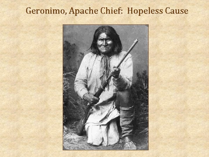 Geronimo, Apache Chief: Hopeless Cause 