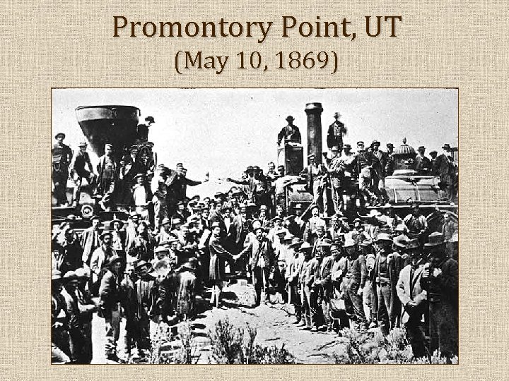 Promontory Point, UT (May 10, 1869) 