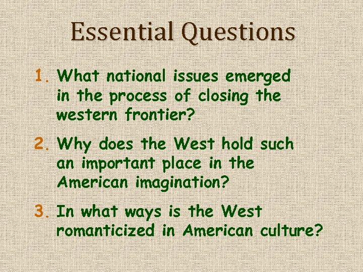 Essential Questions 1. What national issues emerged in the process of closing the western