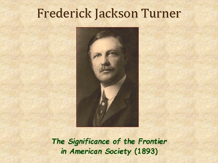 Frederick Jackson Turner The Significance of the Frontier in American Society (1893) 