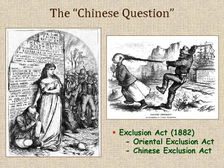 The “Chinese Question” § Exclusion Act (1882) - Oriental Exclusion Act - Chinese Exclusion