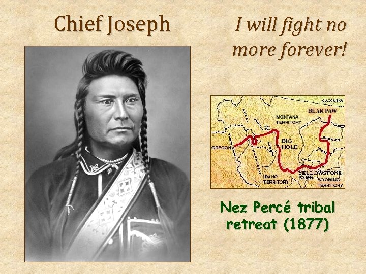 Chief Joseph I will fight no more forever! Nez Percé tribal retreat (1877) 