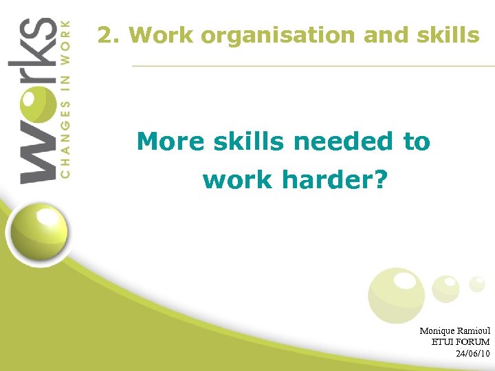 2. Work organisation and skills More skills needed to work harder? Monique Ramioul ETUI
