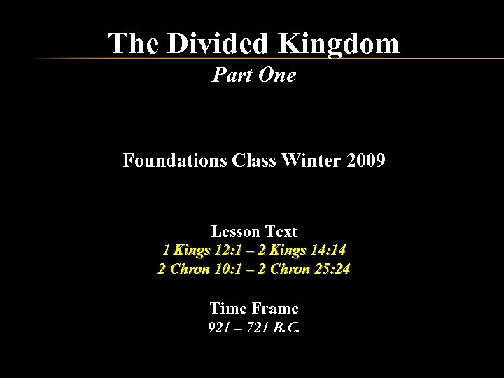 The Divided Kingdom Part One Foundations Class Winter 2009 Lesson Text 1 Kings 12:
