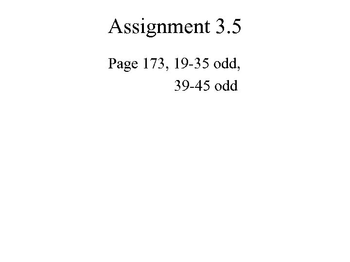 Assignment 3. 5 Page 173, 19 -35 odd, 39 -45 odd 