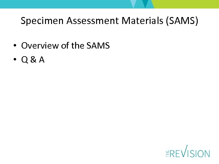 Specimen Assessment Materials (SAMS) • Overview of the SAMS • Q & A 