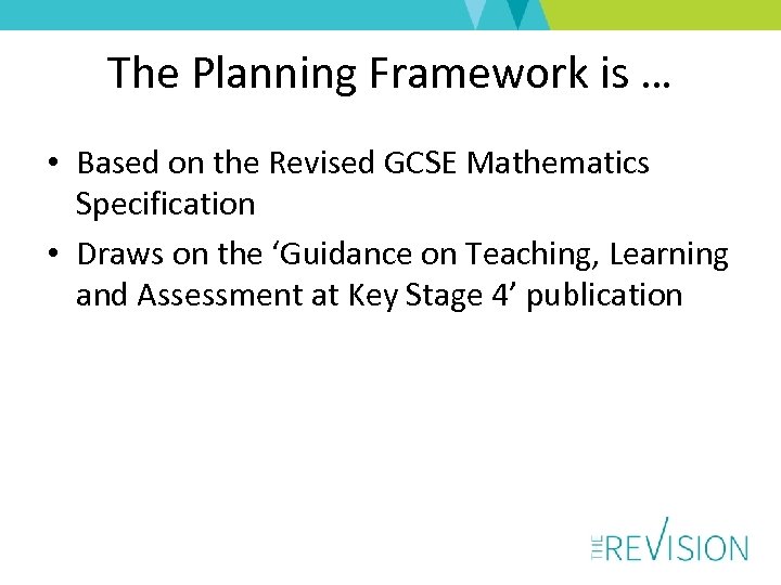 The Planning Framework is … • Based on the Revised GCSE Mathematics Specification •