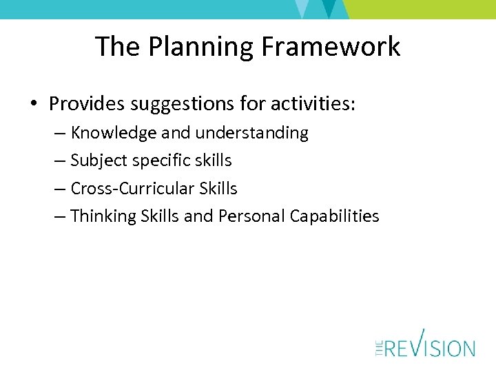 The Planning Framework • Provides suggestions for activities: – Knowledge and understanding – Subject