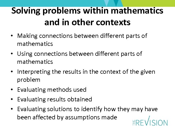 Solving problems within mathematics and in other contexts • Making connections between different parts