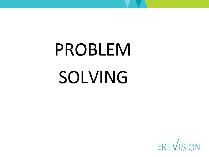 PROBLEM SOLVING 