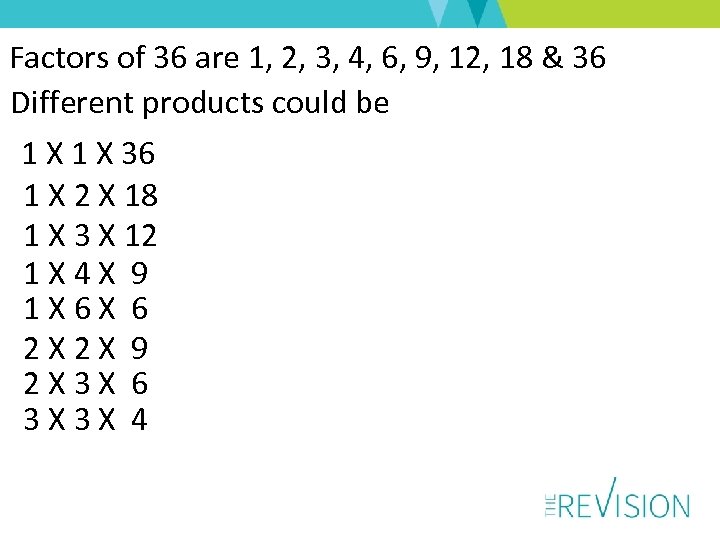 Factors of 36 are 1, 2, 3, 4, 6, 9, 12, 18 & 36