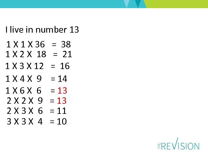  I live in number 13 1 X 36 = 38 1 X 2