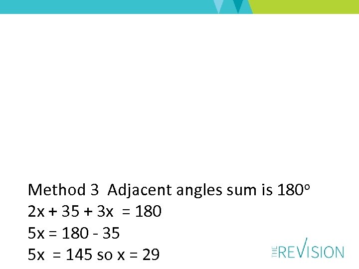 Method 3 Adjacent angles sum is 180 o 2 x + 35 + 3