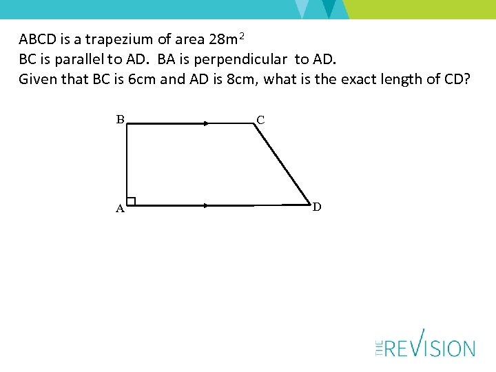 ABCD is a trapezium of area 28 m 2 BC is parallel to AD.