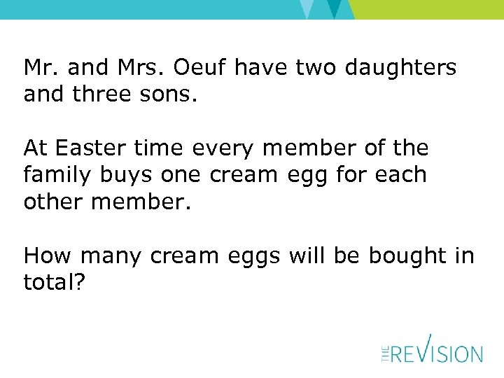 Mr. and Mrs. Oeuf have two daughters and three sons. At Easter time every