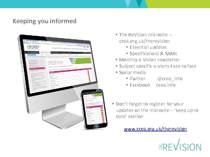 Keeping you informed • The Re. Vision microsite – ccea. org. uk/therevision • Essential