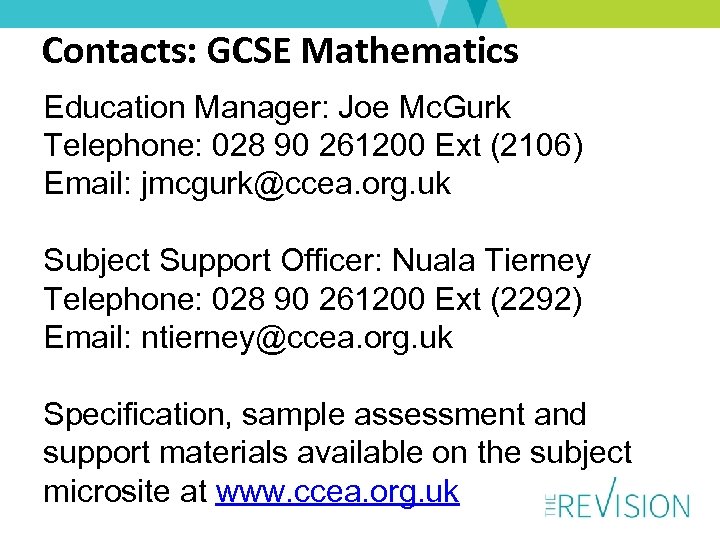 Contacts: GCSE Mathematics Manager: Joe Mc. Gurk Education Telephone: 028 90 261200 Ext (2106)