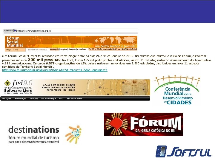 O V Fórum Social Mundial foi realizado em Porto Alegre entre os dias 26