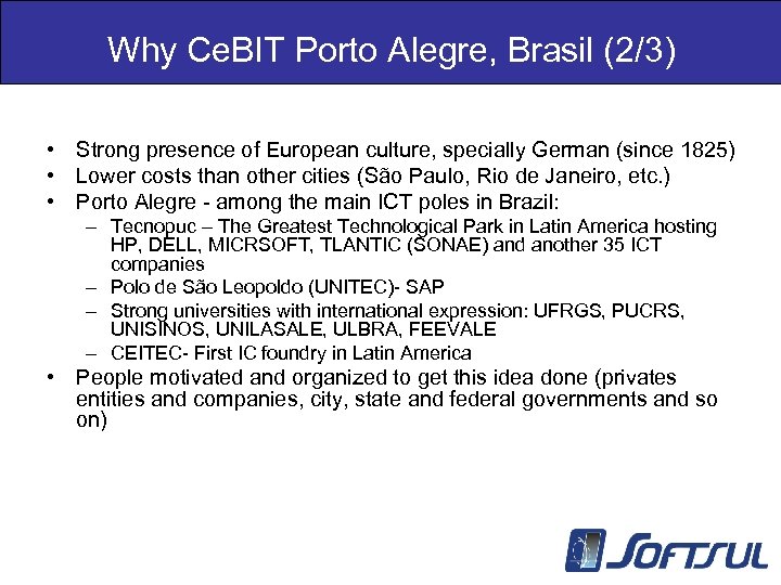 Why Ce. BIT Porto Alegre, Brasil (2/3) • Strong presence of European culture, specially