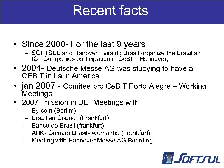 Recent facts • Since 2000 - For the last 9 years – SOFTSUL and