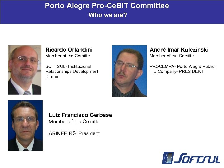 Porto Alegre Pro-Ce. BIT Committee Who we are? Ricardo Orlandini André Imar Kulczinski Member