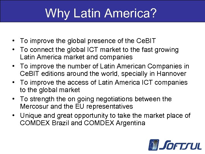 Why Latin America? • To improve the global presence of the Ce. BIT •