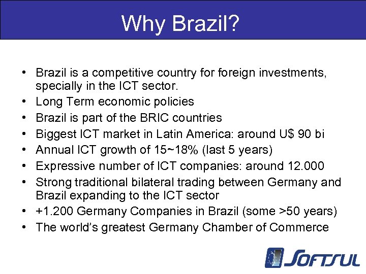 Why Brazil? • Brazil is a competitive country foreign investments, specially in the ICT