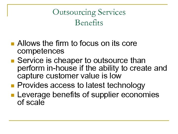 Outsourcing Services Benefits n n Allows the firm to focus on its core competences