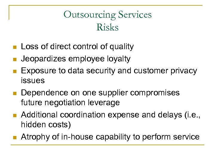 Outsourcing Services Risks n n n Loss of direct control of quality Jeopardizes employee