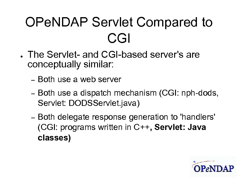 James Gallagher 9/21/04 OPe. NDAP Servlet Compared to CGI ● The Servlet- and CGI-based