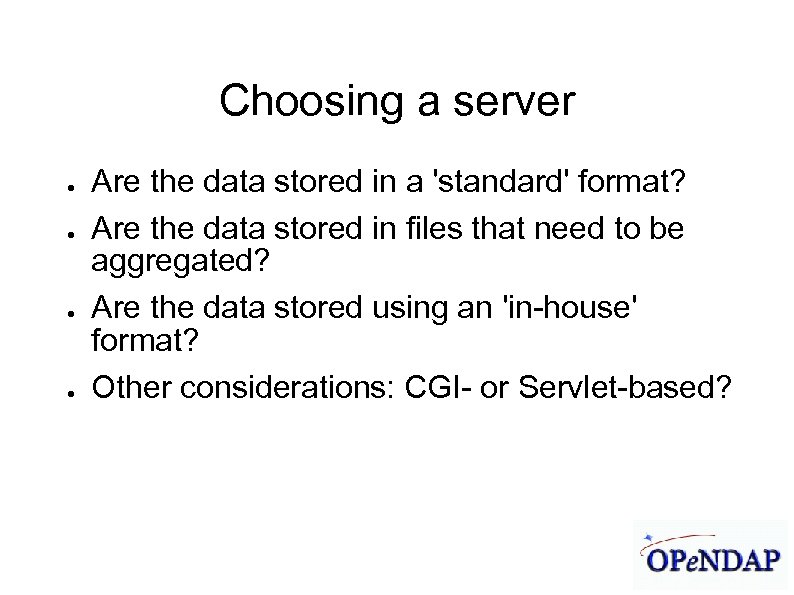 James Gallagher 9/21/04 Choosing a server ● ● Are the data stored in a
