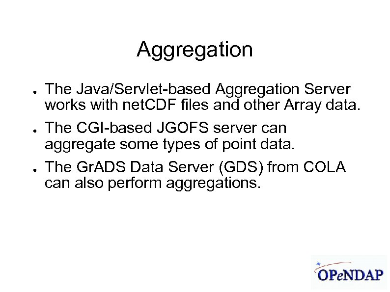 James Gallagher 9/21/04 Aggregation ● ● ● The Java/Servlet-based Aggregation Server works with net.