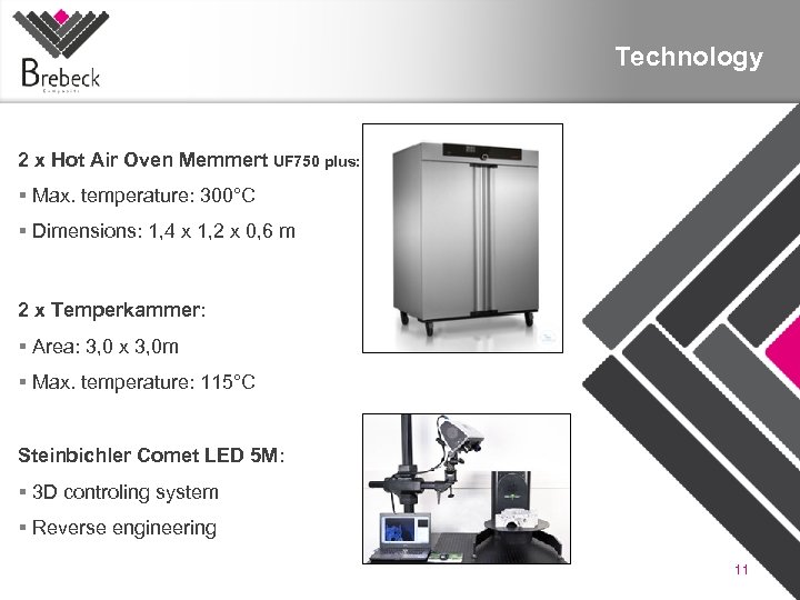 Technology 2 x Hot Air Oven Memmert UF 750 plus: Max. temperature: 300°C Dimensions: