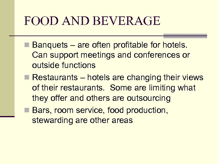 FOOD AND BEVERAGE n Banquets – are often profitable for hotels. Can support meetings