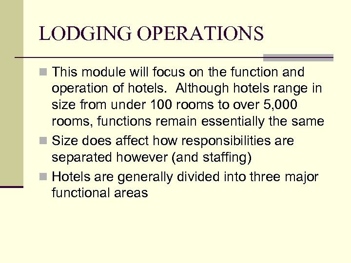 LODGING OPERATIONS n This module will focus on the function and operation of hotels.