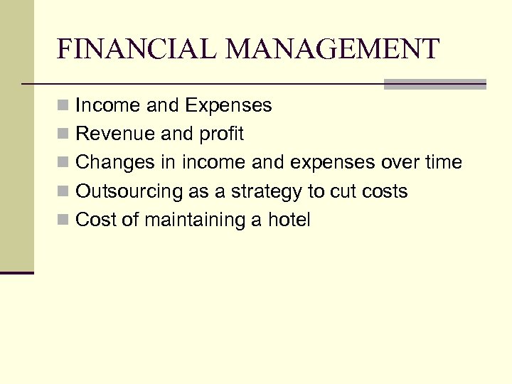 FINANCIAL MANAGEMENT n Income and Expenses n Revenue and profit n Changes in income