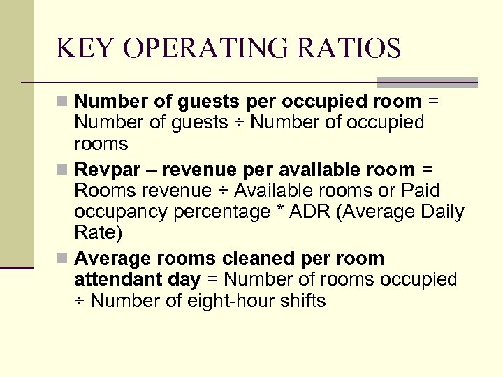 KEY OPERATING RATIOS n Number of guests per occupied room = Number of guests