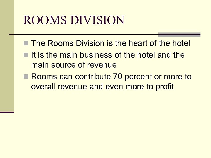 ROOMS DIVISION n The Rooms Division is the heart of the hotel n It