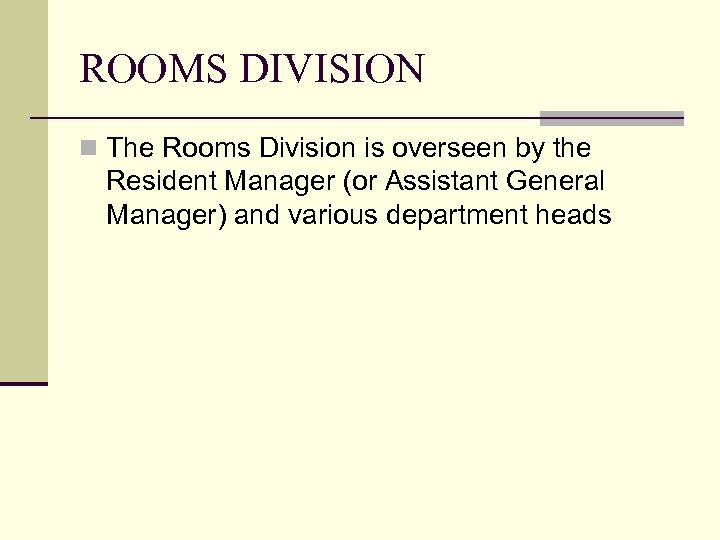 ROOMS DIVISION n The Rooms Division is overseen by the Resident Manager (or Assistant