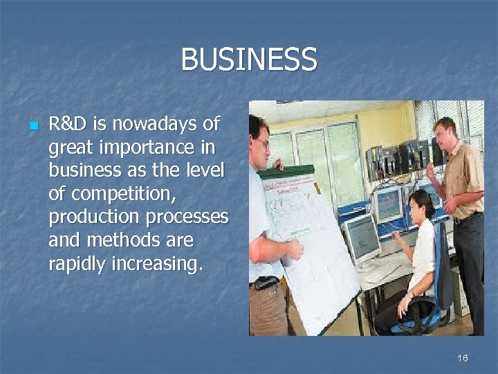 BUSINESS n R&D is nowadays of great importance in business as the level of