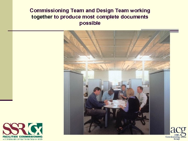 Commissioning Team and Design Team working together to produce most complete documents possible 