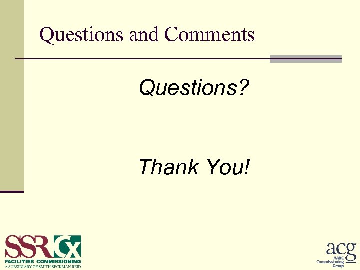 Questions and Comments Questions? Thank You! 