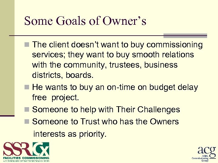 Some Goals of Owner’s n The client doesn’t want to buy commissioning services; they