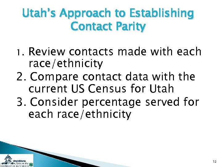 Utah’s Approach to Establishing Contact Parity 1. Review contacts made with each race/ethnicity 2.