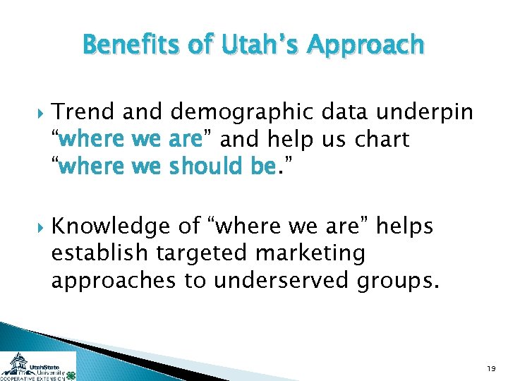 Benefits of Utah’s Approach Trend and demographic data underpin “where we are” and help