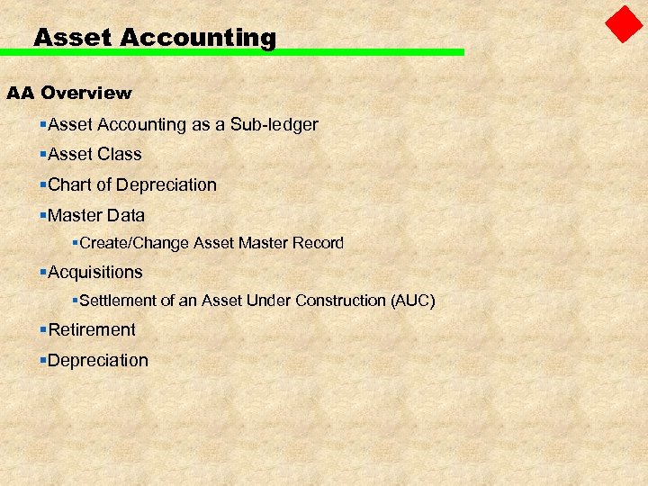 Asset Accounting AA Overview §Asset Accounting as a Sub-ledger §Asset Class §Chart of Depreciation