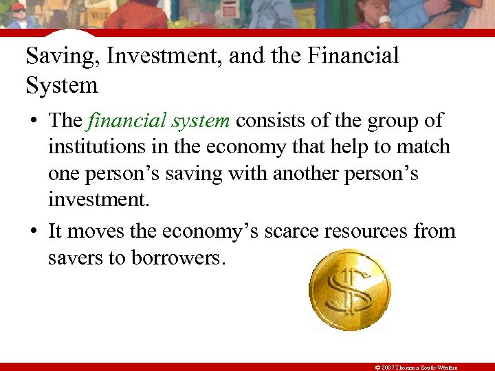 Saving, Investment, and the Financial System • The financial system consists of the group