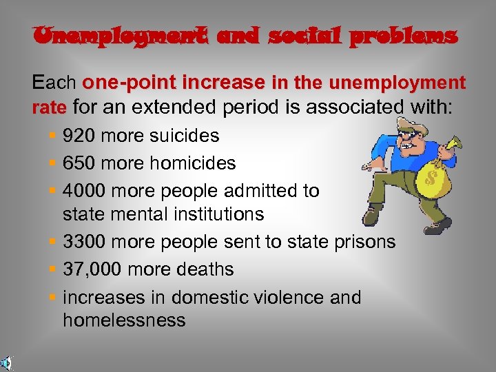 Unemployment and social problems Each one-point increase in the unemployment rate for an extended