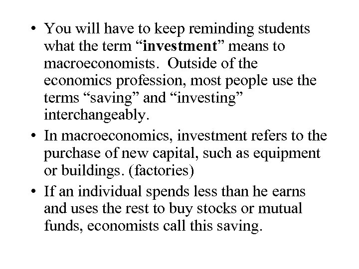  • You will have to keep reminding students what the term “investment” means