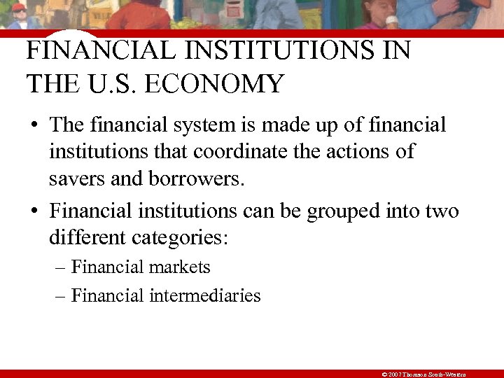 FINANCIAL INSTITUTIONS IN THE U. S. ECONOMY • The financial system is made up